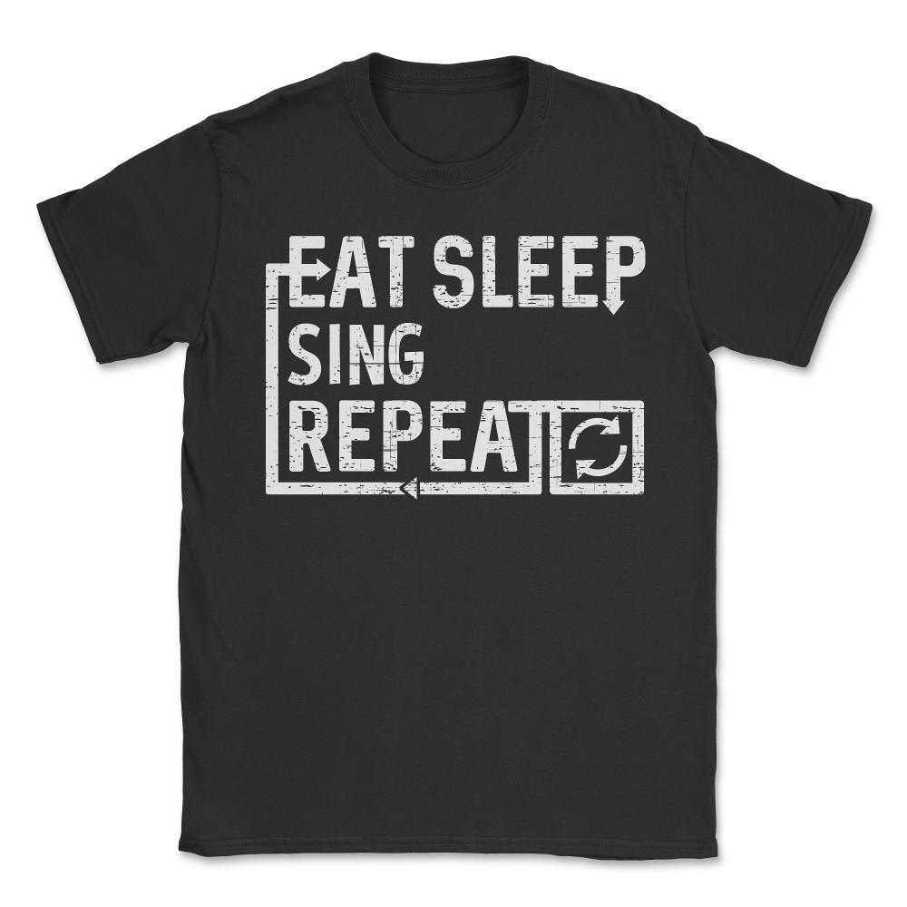 Eat Sleep Sing - Unisex T-Shirt - Black