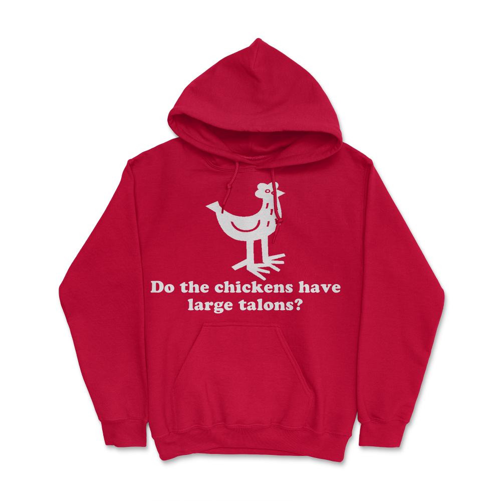Do The Chickens Have Large Talons - Hoodie - Red