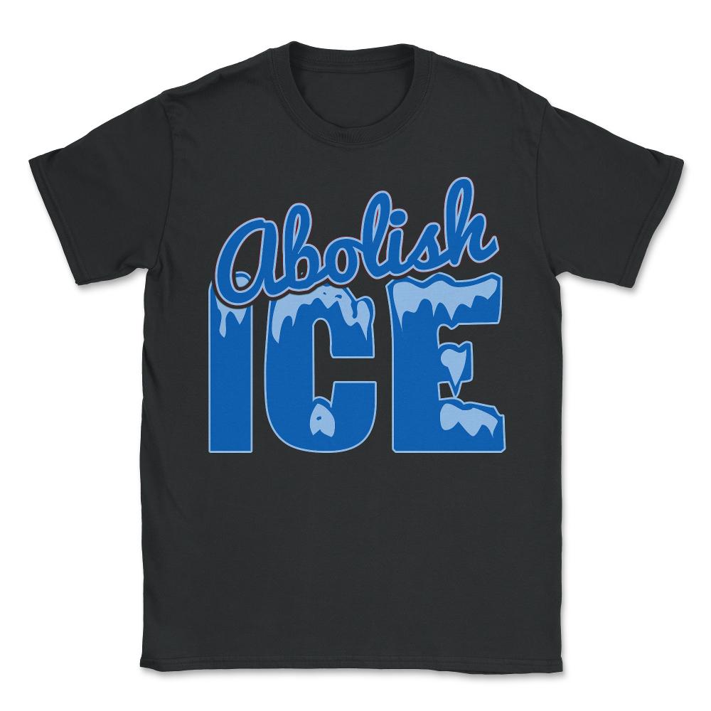 Abolish ICE - Unisex T-Shirt - Black