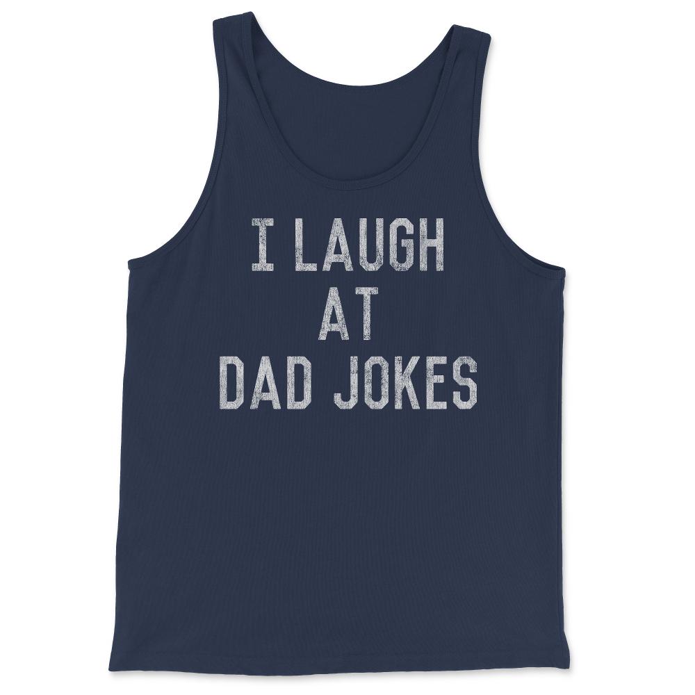 Best Gift for Dad I Laugh At Dad Jokes - Tank Top - Navy