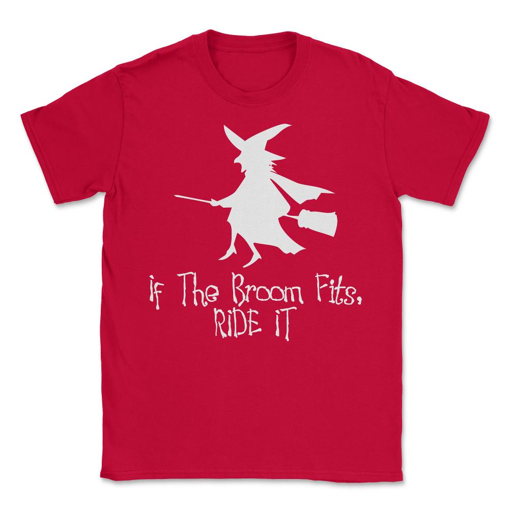 If The Broom Fits Ride It - Unisex T-Shirt - Red