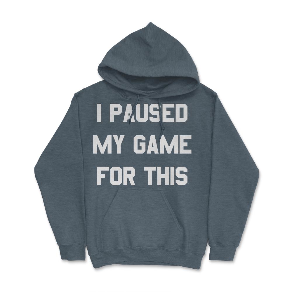 I Paused My Game For This - Hoodie - Dark Grey Heather