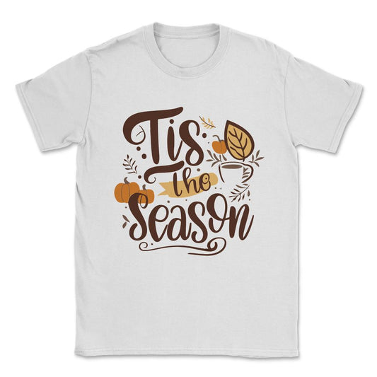 Tis the Season Fall Autumn Unisex T-Shirt - White