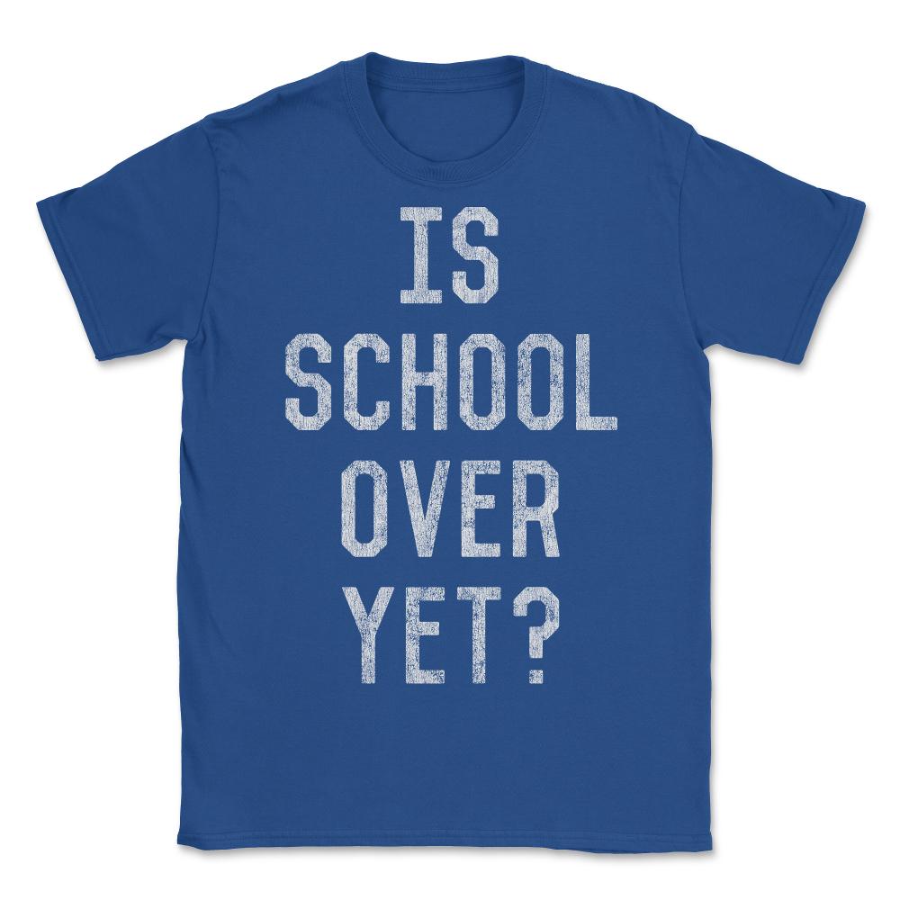 Retro Is School Over Yet - Unisex T-Shirt - Royal Blue