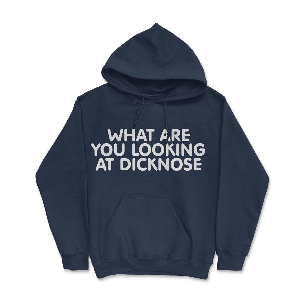 What Are You Looking At Dicknose - Hoodie - Navy