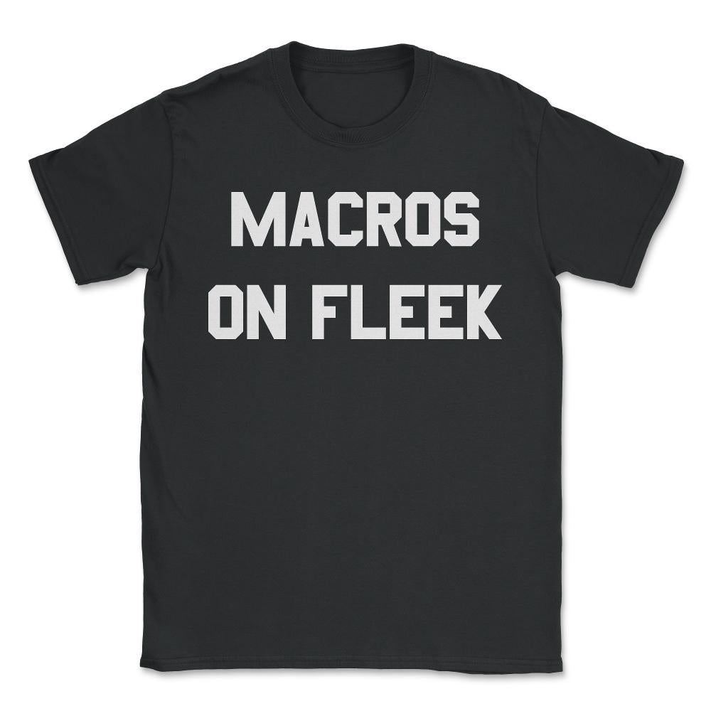 Macros On Fleek - Unisex T-Shirt - Black