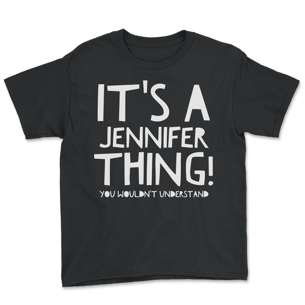 It's A Jennifer Thing You Wouldn't Understand - Youth Tee - Black