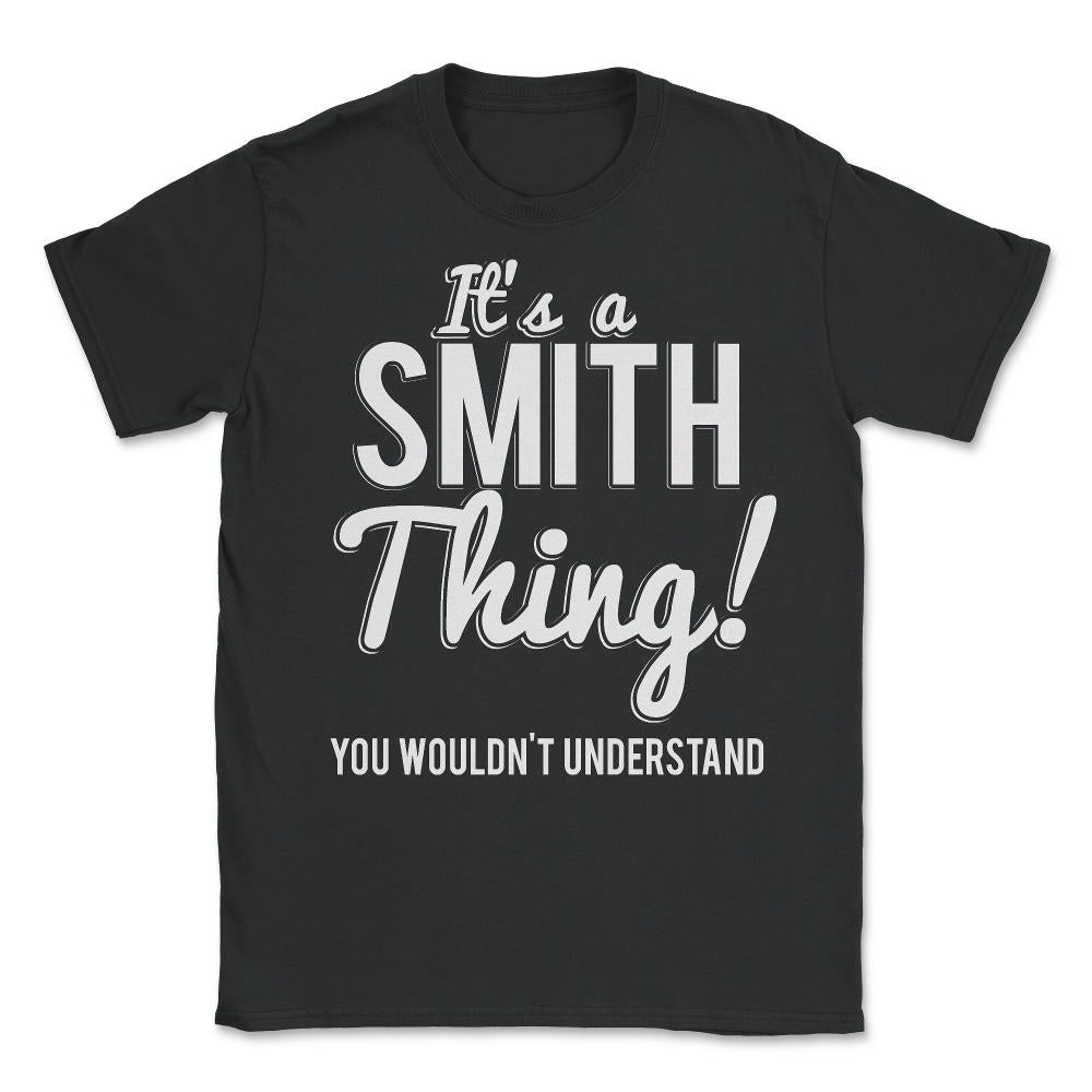 Its A Smith Thing You Wouldn't Understand - Unisex T-Shirt - Black