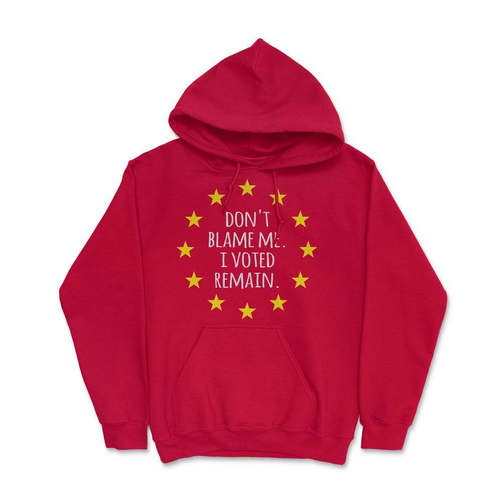 Don't Blame Me I Voted Remain EU - Hoodie - Red