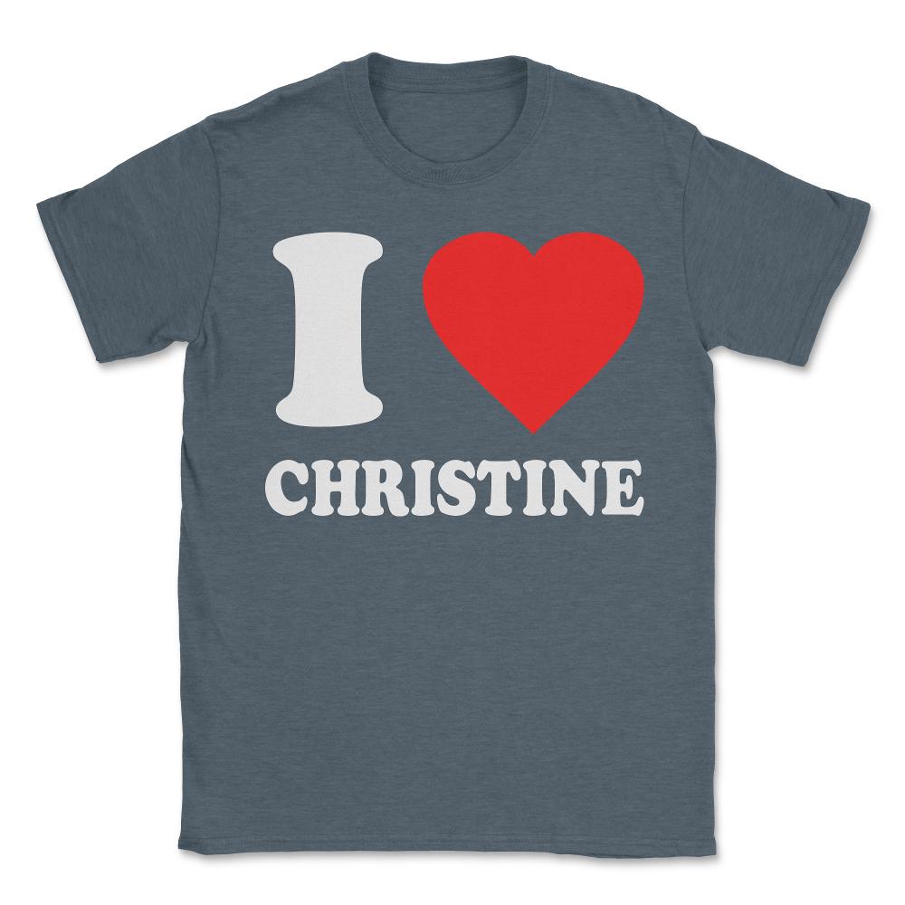 I Love Christine - Unisex T-Shirt - Dark Grey Heather