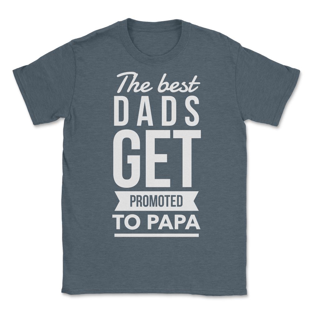 The Best Dads Get Promoted To Papa - Unisex T-Shirt - Dark Grey Heather