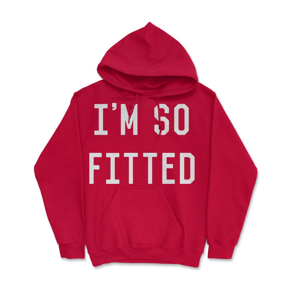I'm So Fitted - Hoodie - Red