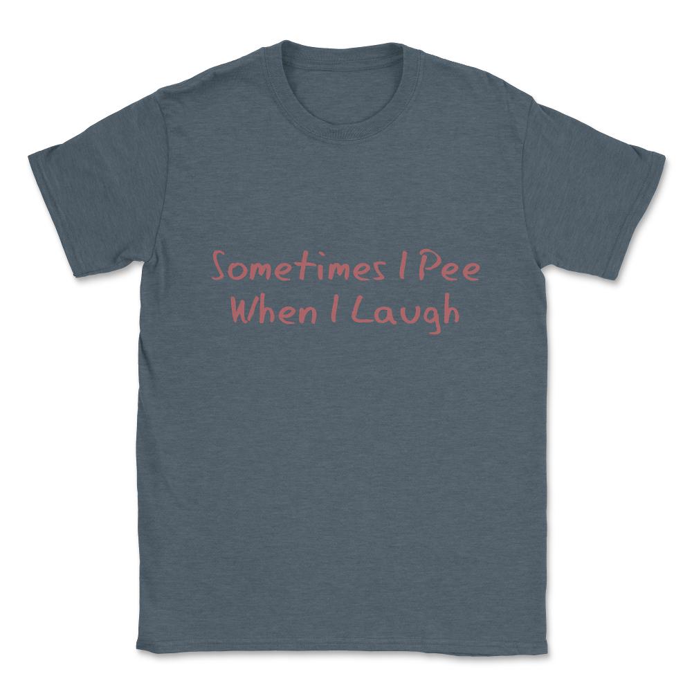 Sometimes I Pee When I Laugh Unisex T-Shirt - Dark Grey Heather