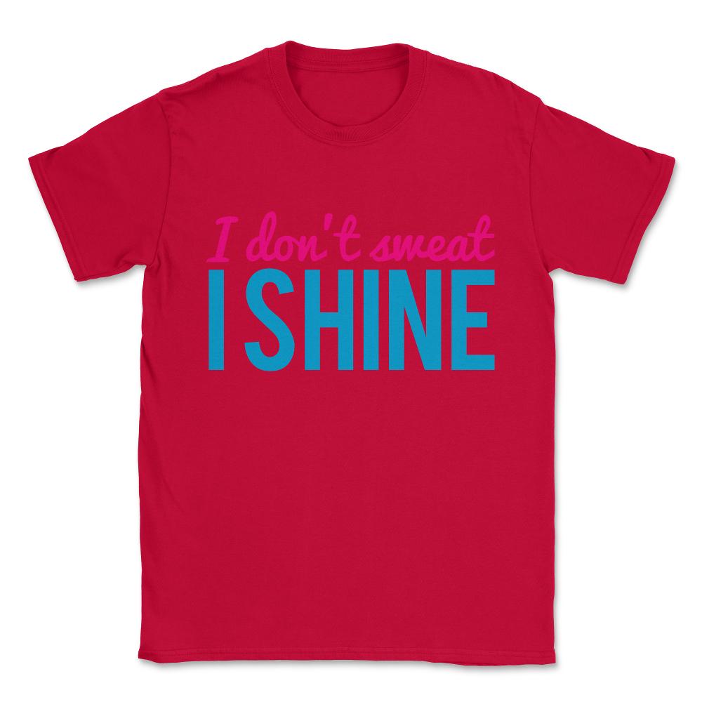 I Don't Sweat I Shine Unisex T-Shirt - Red