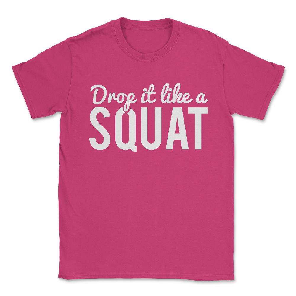 Drop It Like A Squat Funny Fitness Workout Unisex T-Shirt - Heliconia