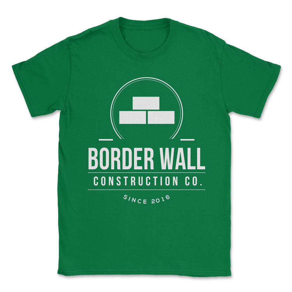 Border Wall Construction Company Unisex T-Shirt - Green