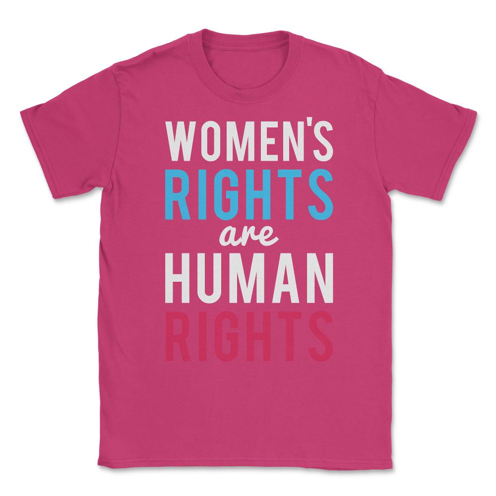 Women's Rights Are Human Rights Unisex T-Shirt - Heliconia