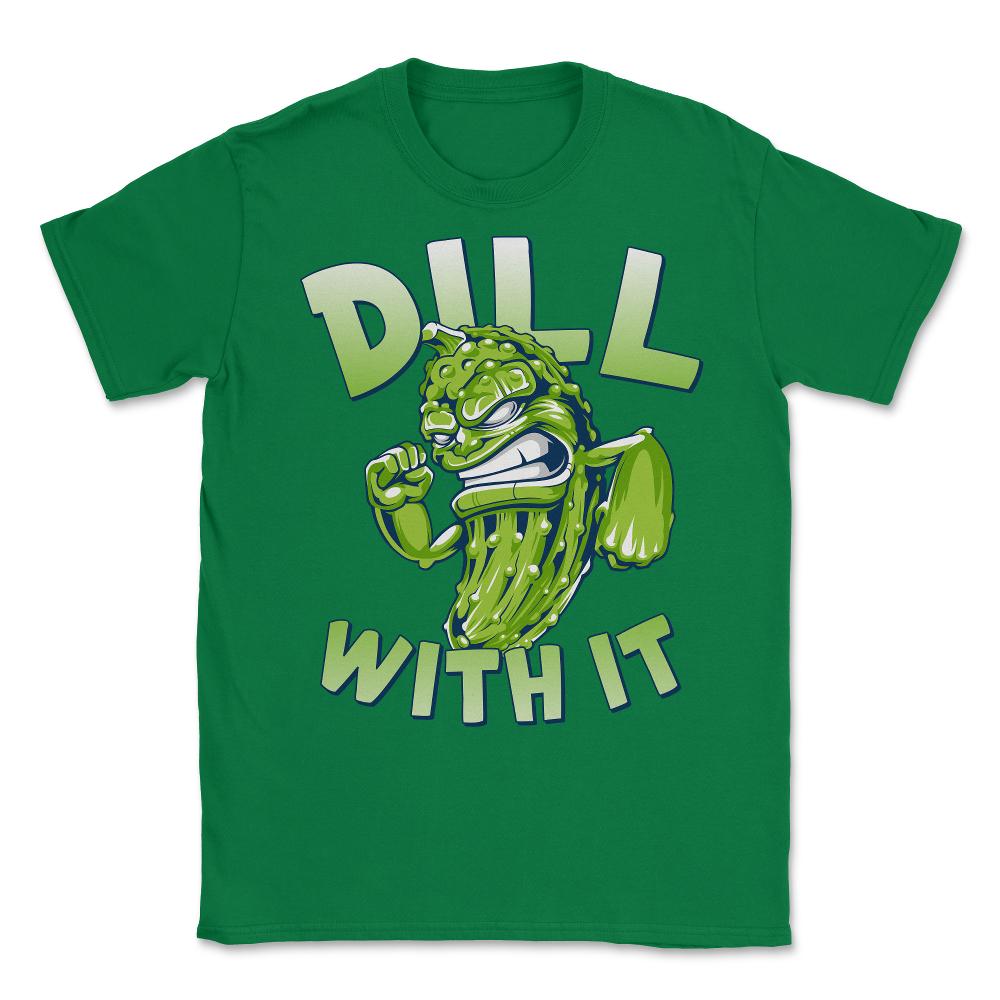Dill With It Funny Pickle Unisex T-Shirt - Green