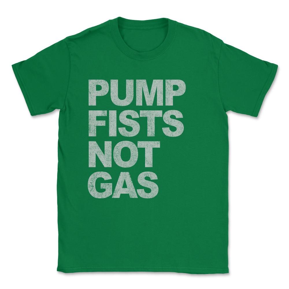 Pump Fists Not Gas New Jersey Unisex T-Shirt - Green