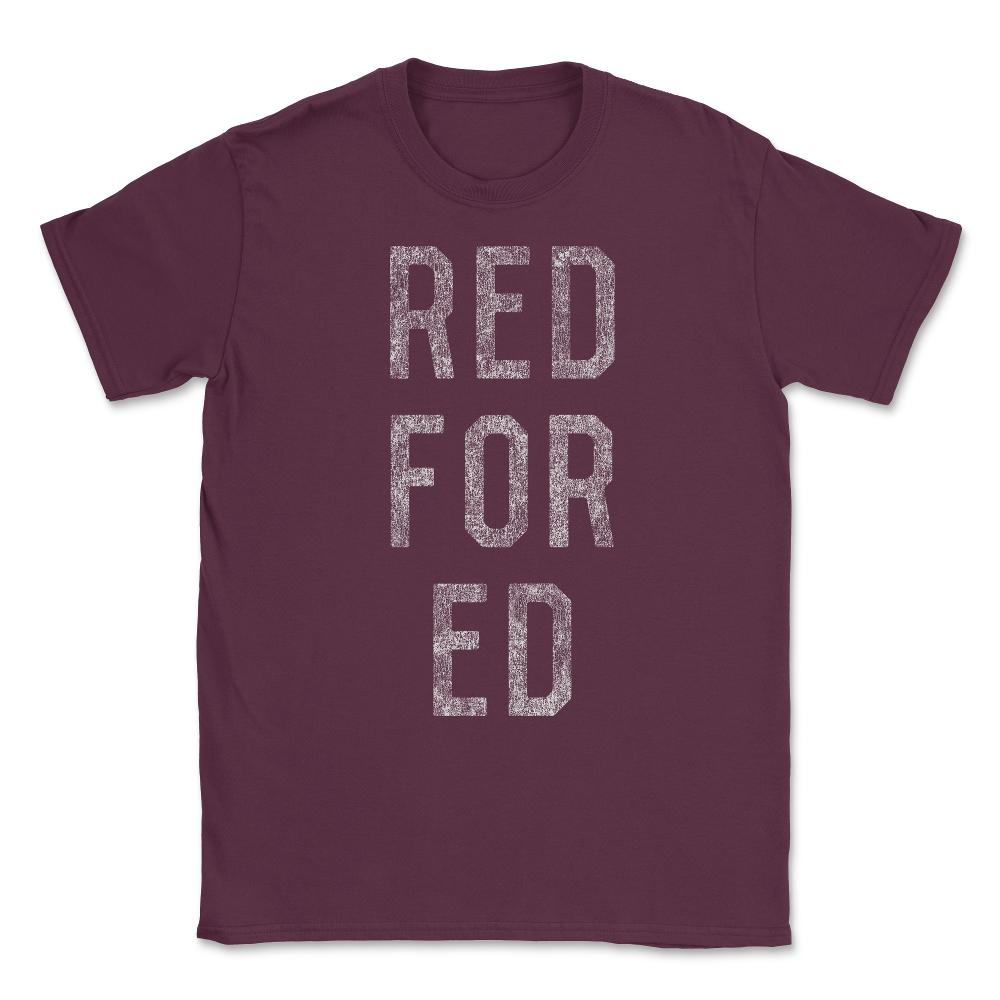 Red For Ed Unisex T-Shirt - Maroon
