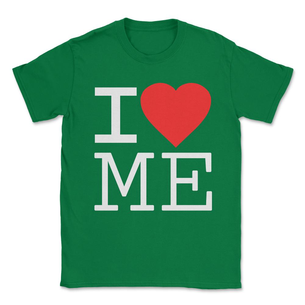 I Love Me Unisex T-Shirt - Green