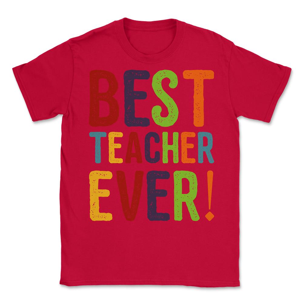 Best Teacher Ever Teacher Appreciation Unisex T-Shirt - Red
