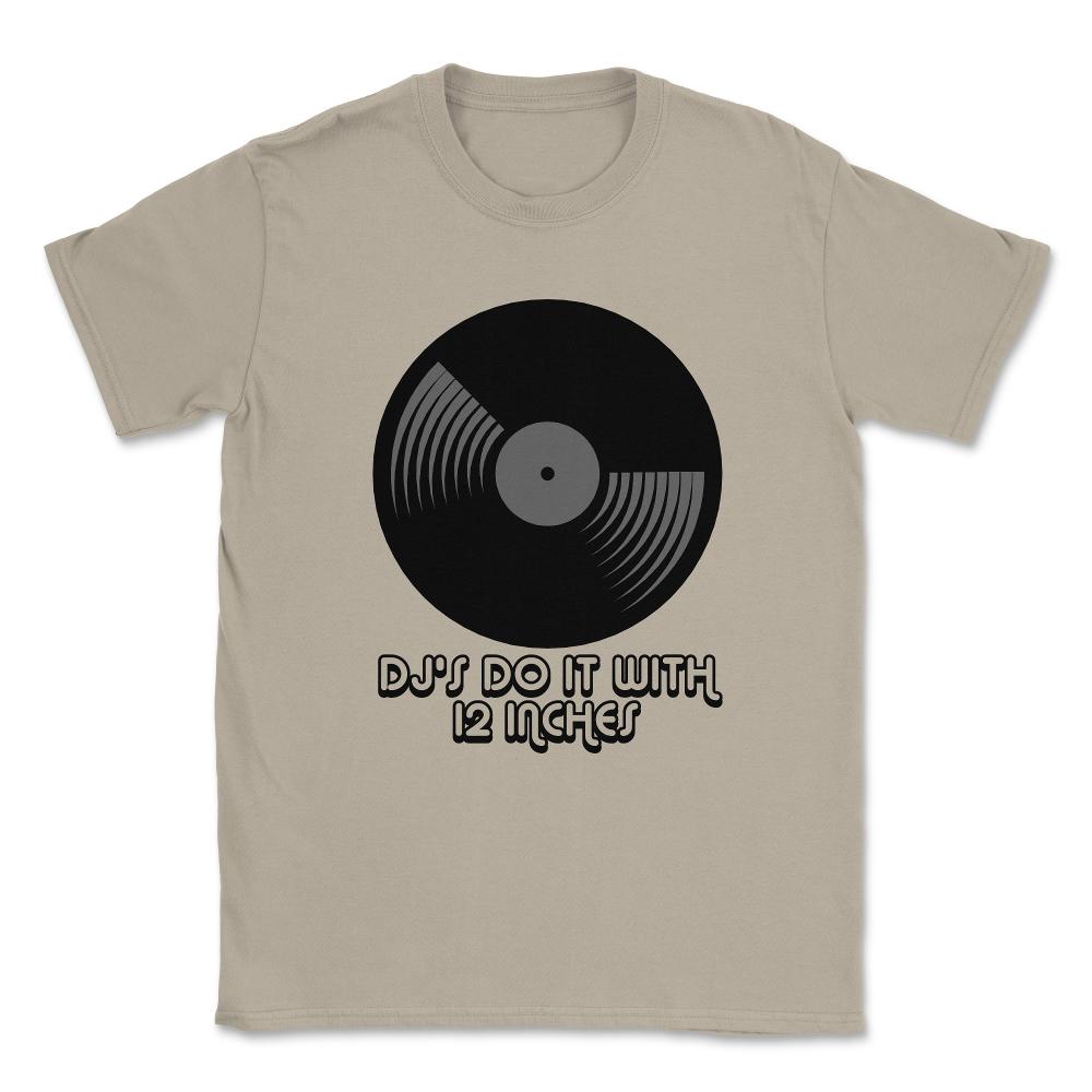 DJ's Do It With 12 Inches Djay Unisex T-Shirt - Cream