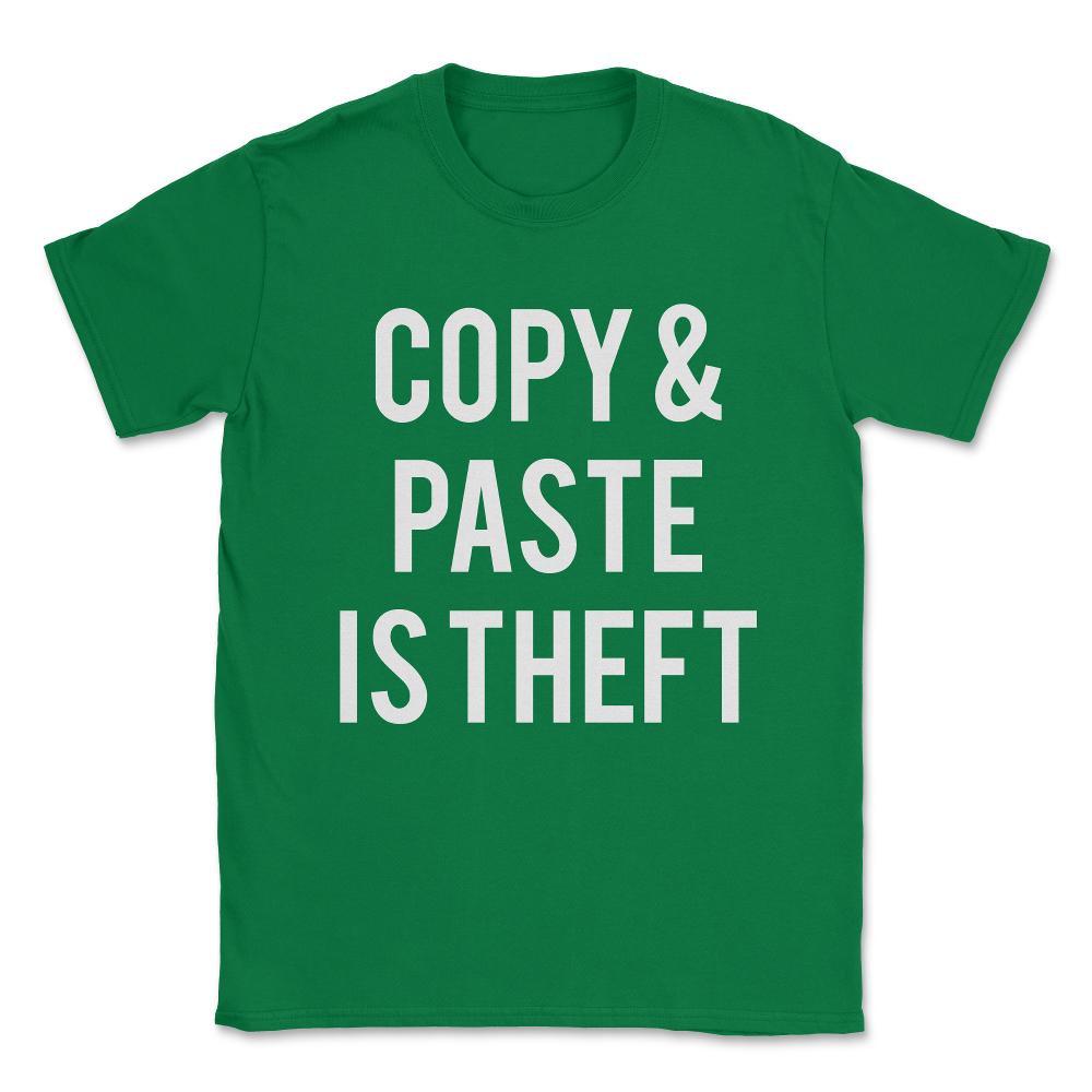 Copy And Paste Is Theft Unisex T-Shirt - Green
