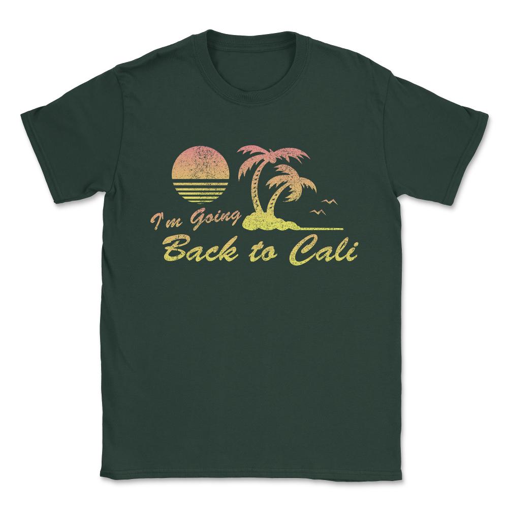 I'm Going Back To Cali California Unisex T-Shirt - Forest Green