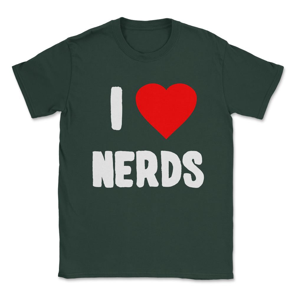 I Love Nerds Unisex T-Shirt - Forest Green