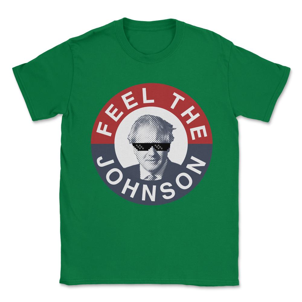 Feel the Boris Johnson - Conservative Party Unisex T-Shirt - Green