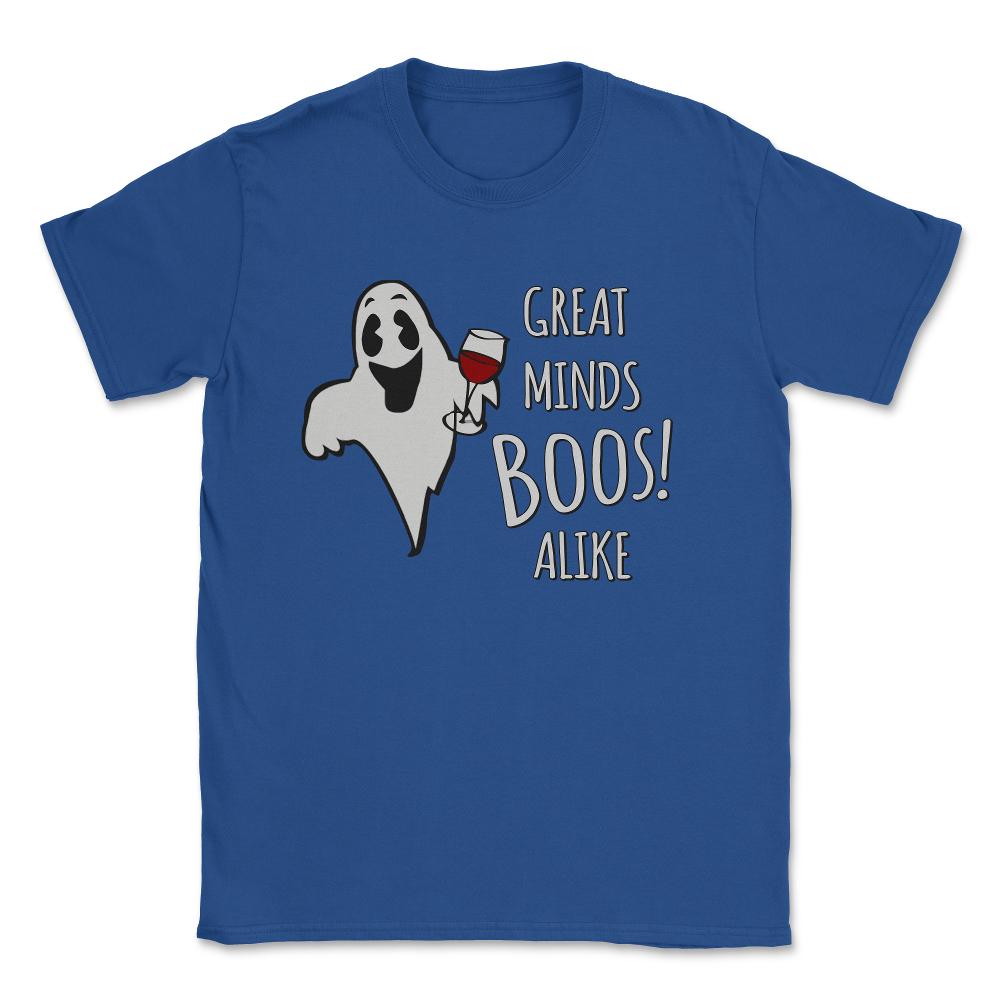 Great Minds Boos Alike Funny Ghost Wine Unisex T-Shirt - Royal Blue