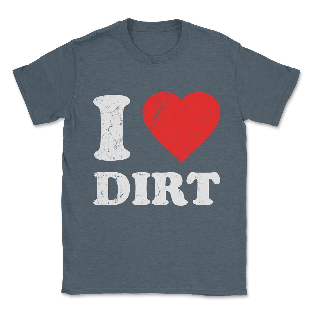 I Love Dirt Unisex T-Shirt - Dark Grey Heather