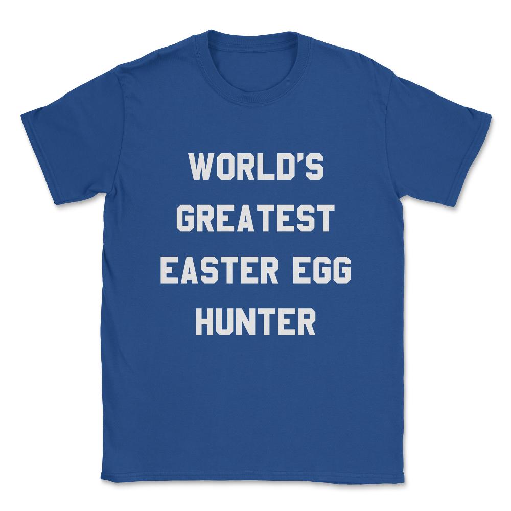 Worlds Greatest Easter Egg Hunter Unisex T-Shirt - Royal Blue