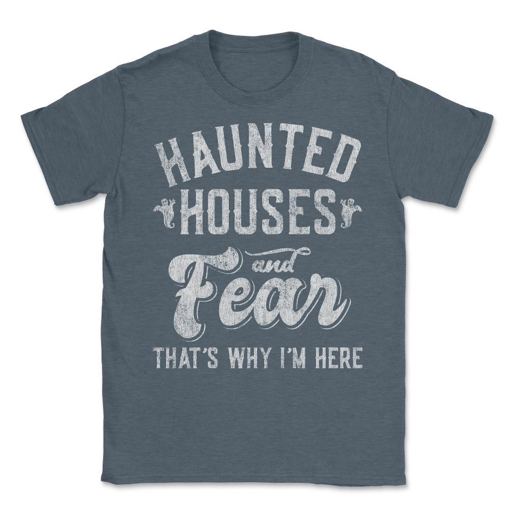Haunted Houses and Fear That's Why I'm Here Halloween Unisex T-Shirt - Dark Grey Heather