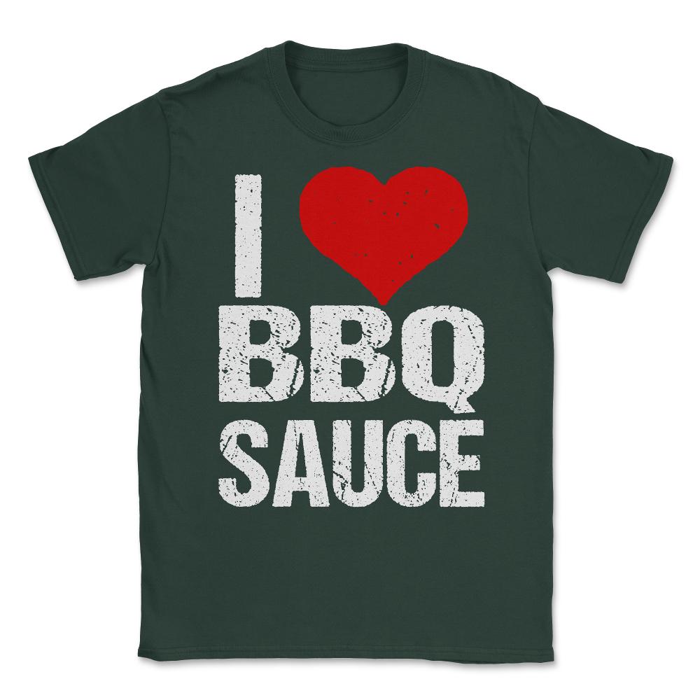 I Love BBQ Sauce Unisex T-Shirt - Forest Green