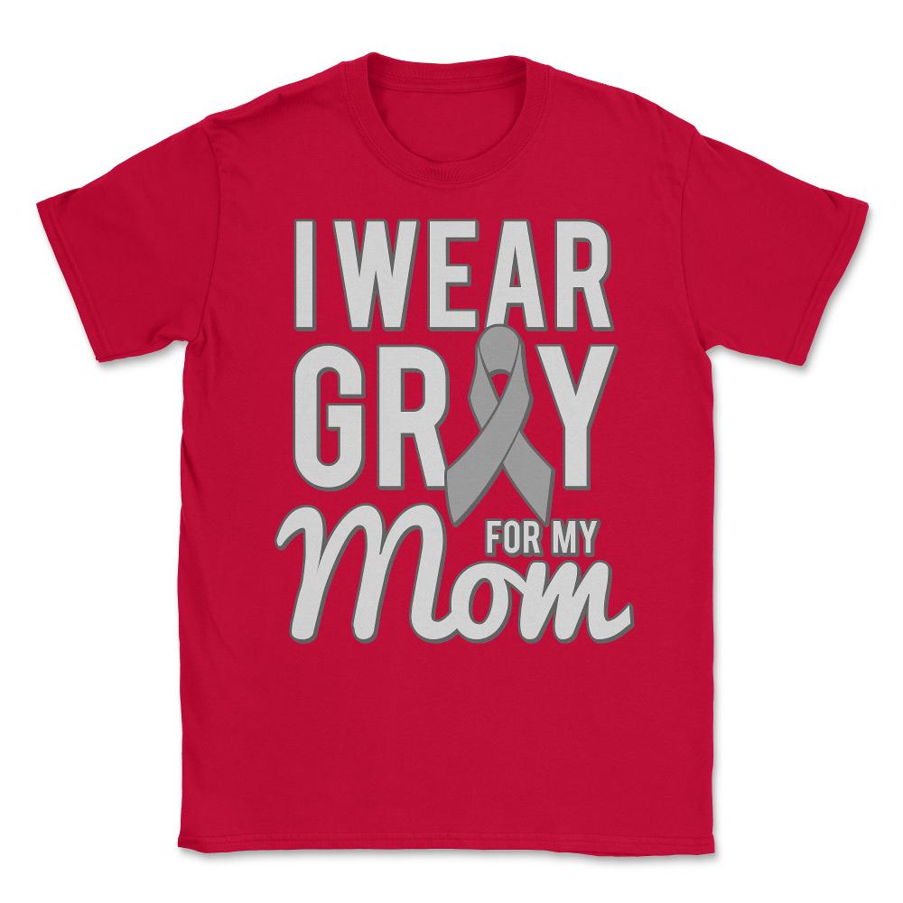 I Wear Grey For My Mom Unisex T-Shirt - Red
