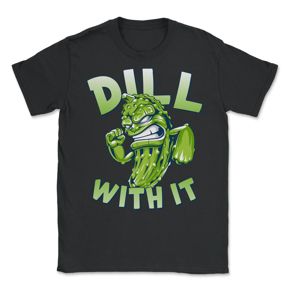Dill With It Funny Pickle Unisex T-Shirt - Black