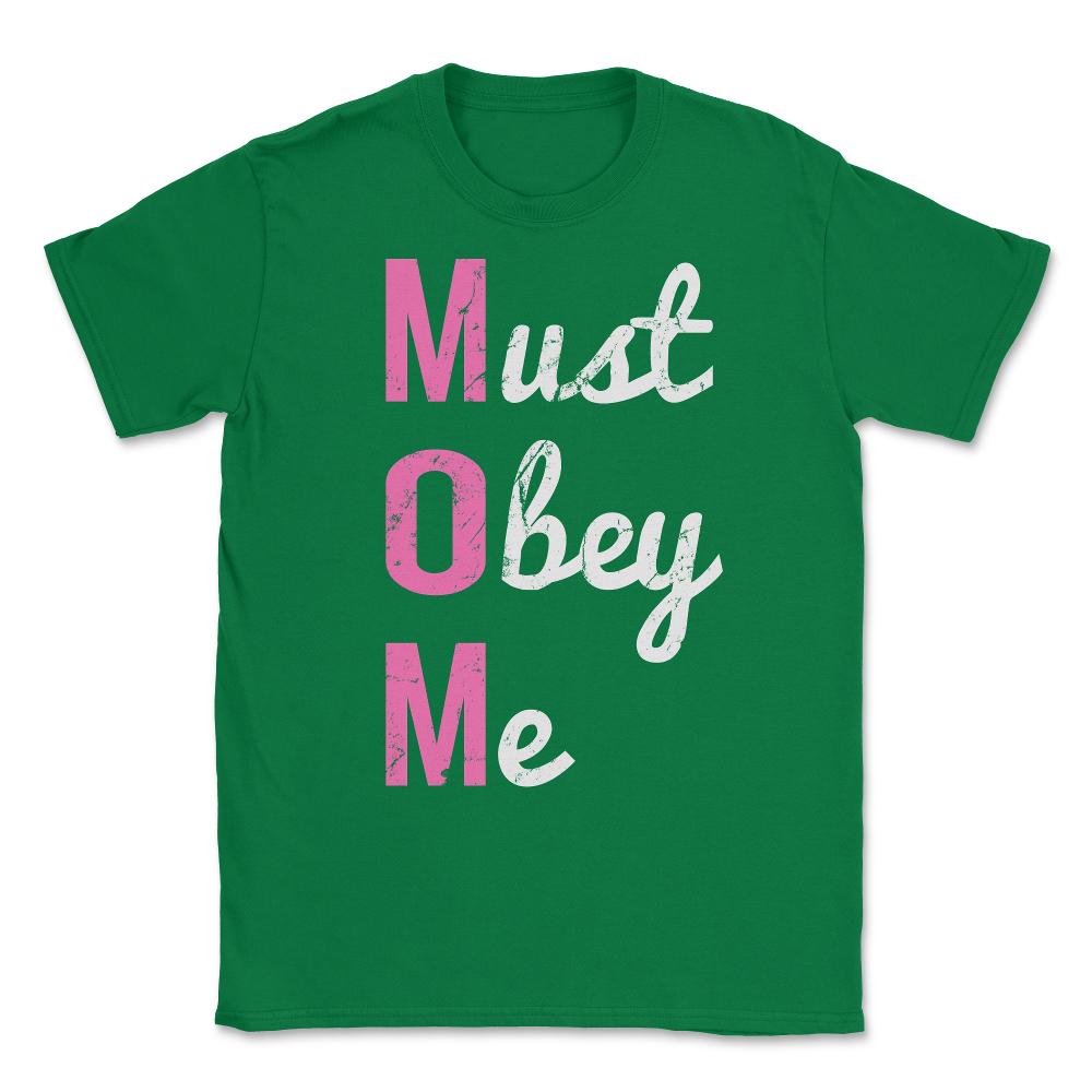 Mom Must Obey Me Mother's Day Unisex T-Shirt - Green