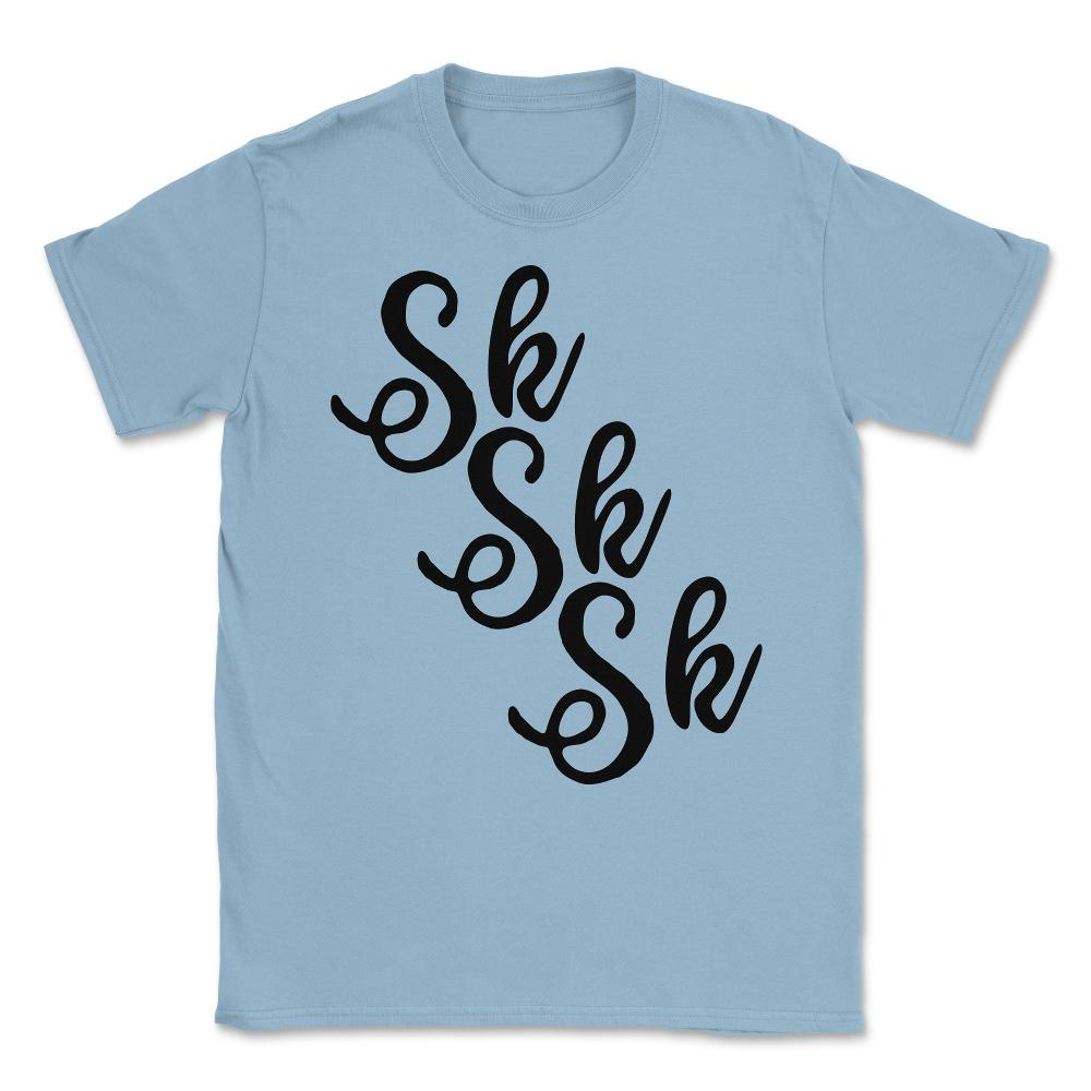 SKSKSK SkSkSk Gift for Tween Unisex T-Shirt - Light Blue