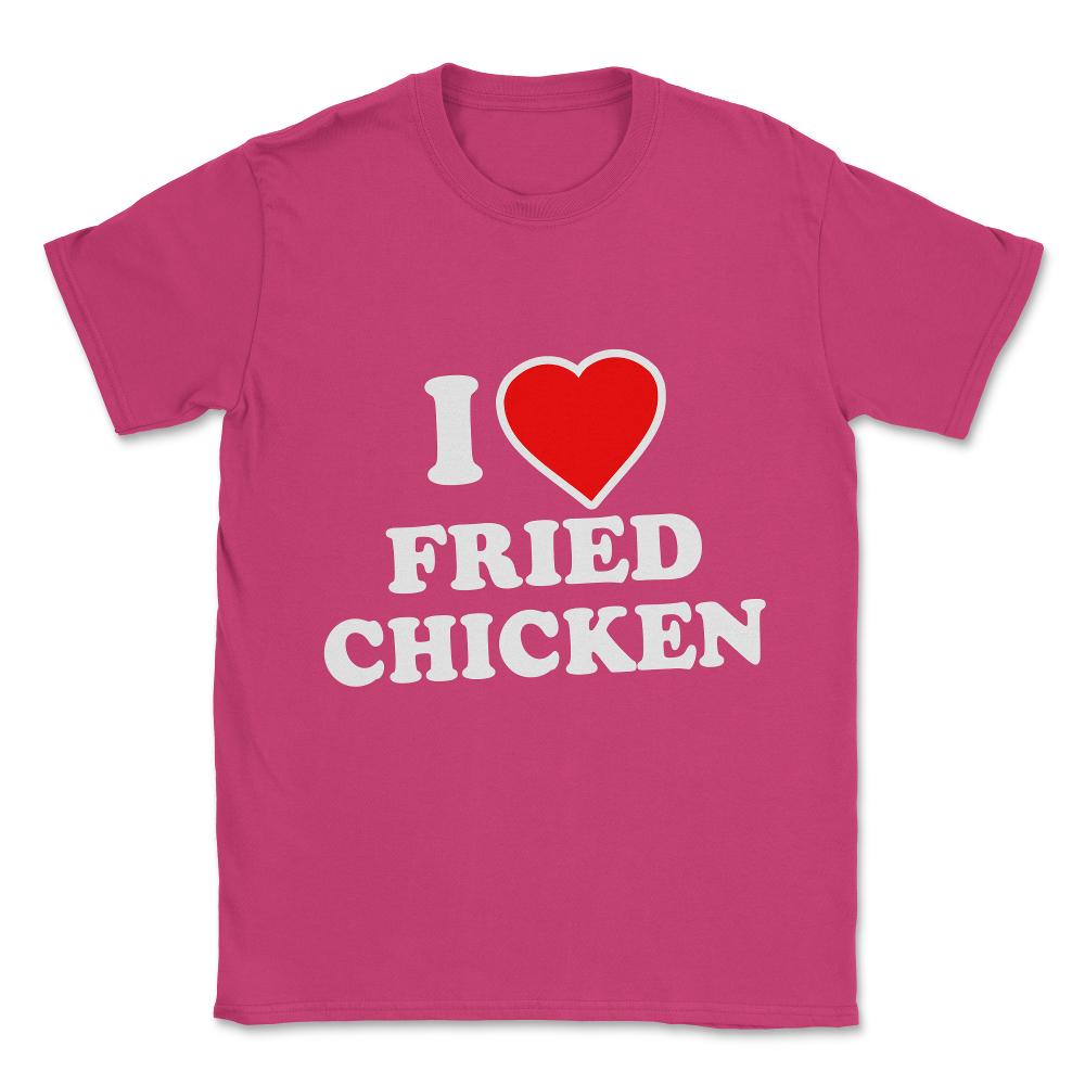I Love Fried Chicken Unisex T-Shirt - Heliconia