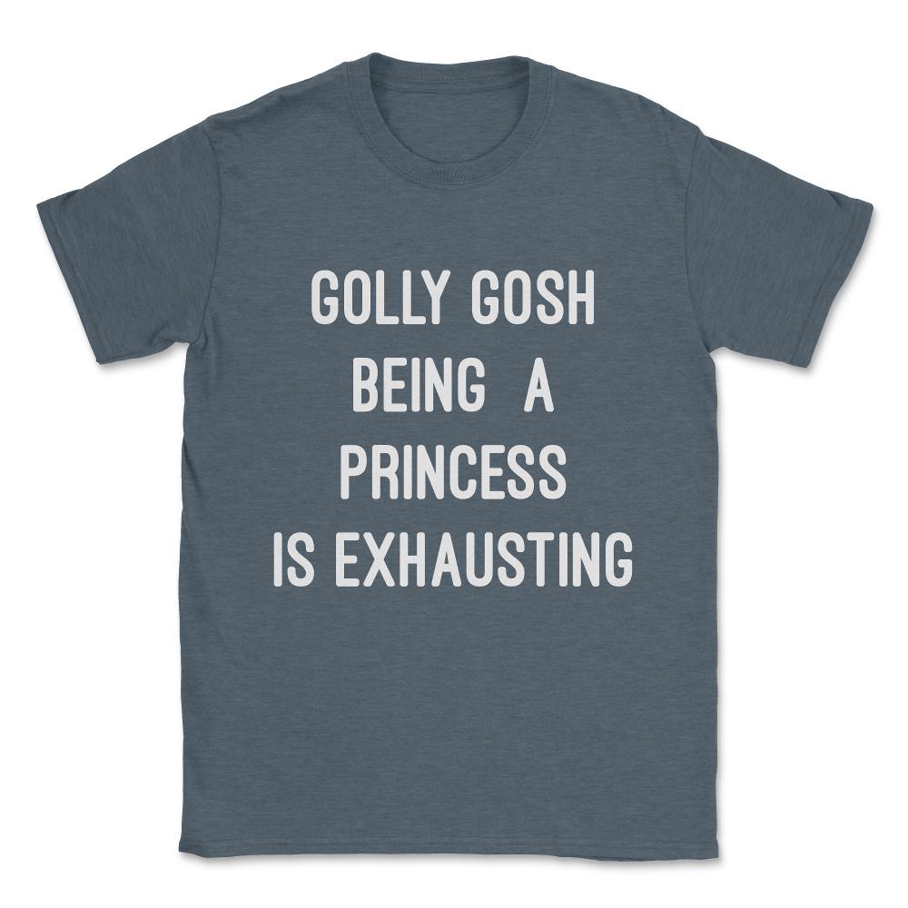 Golly Gosh Being A Princess Is Exhausting Unisex T-Shirt - Dark Grey Heather