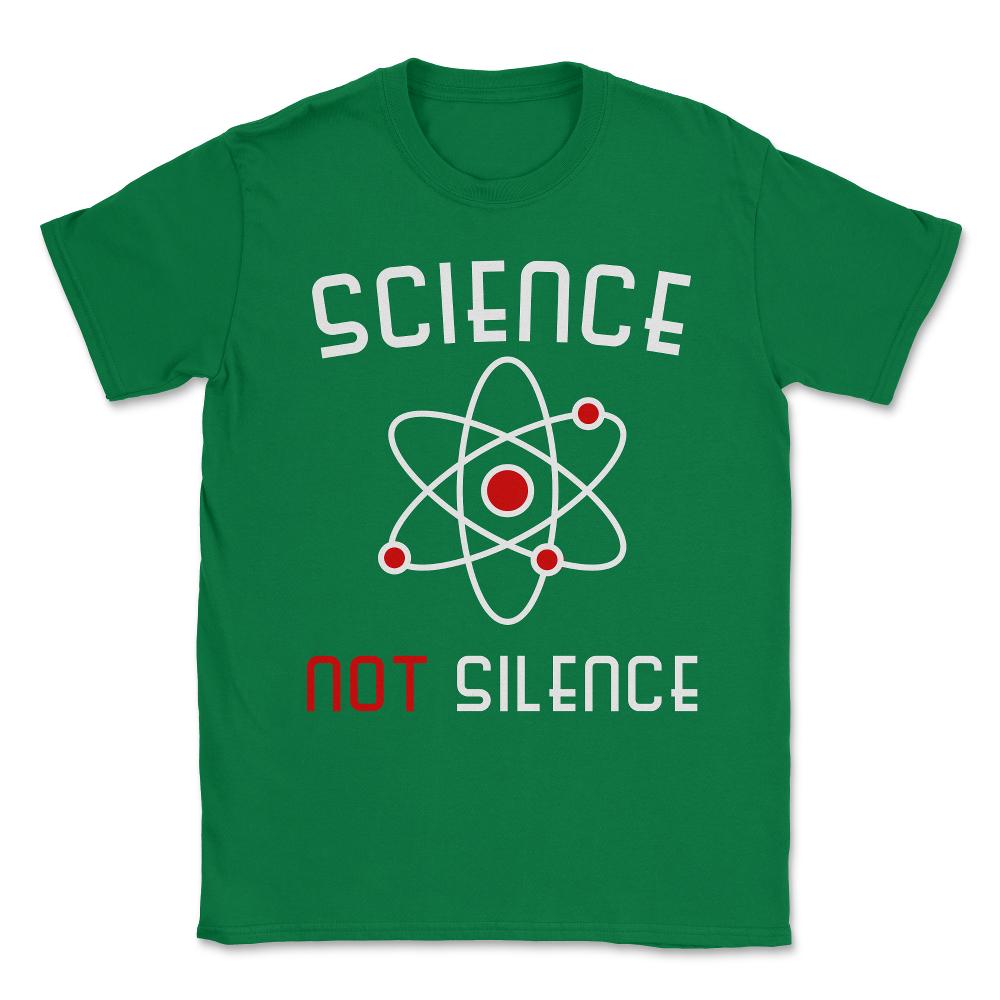 Science Not Silence Unisex T-Shirt - Green