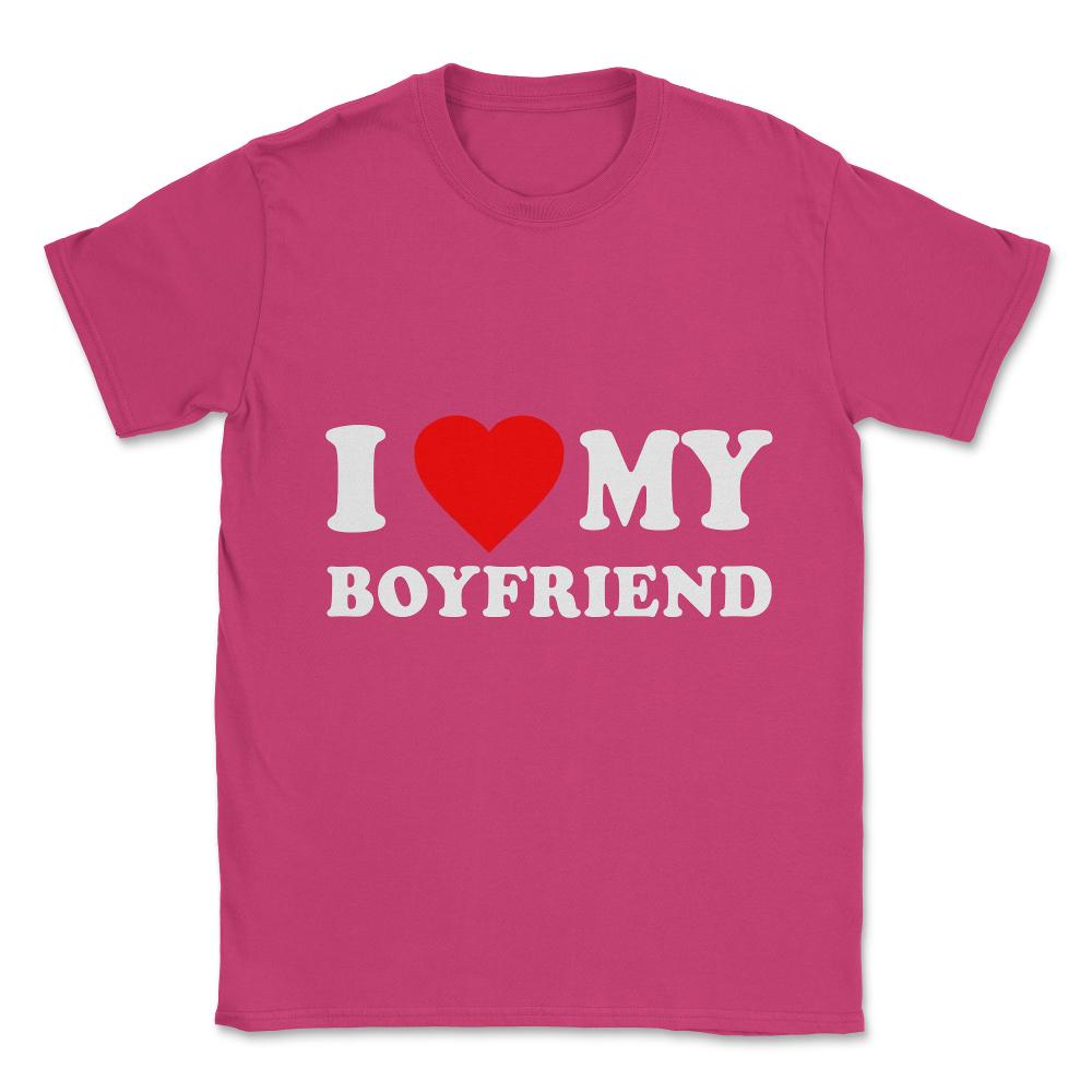I Love My Boyfriend Unisex T-Shirt - Heliconia