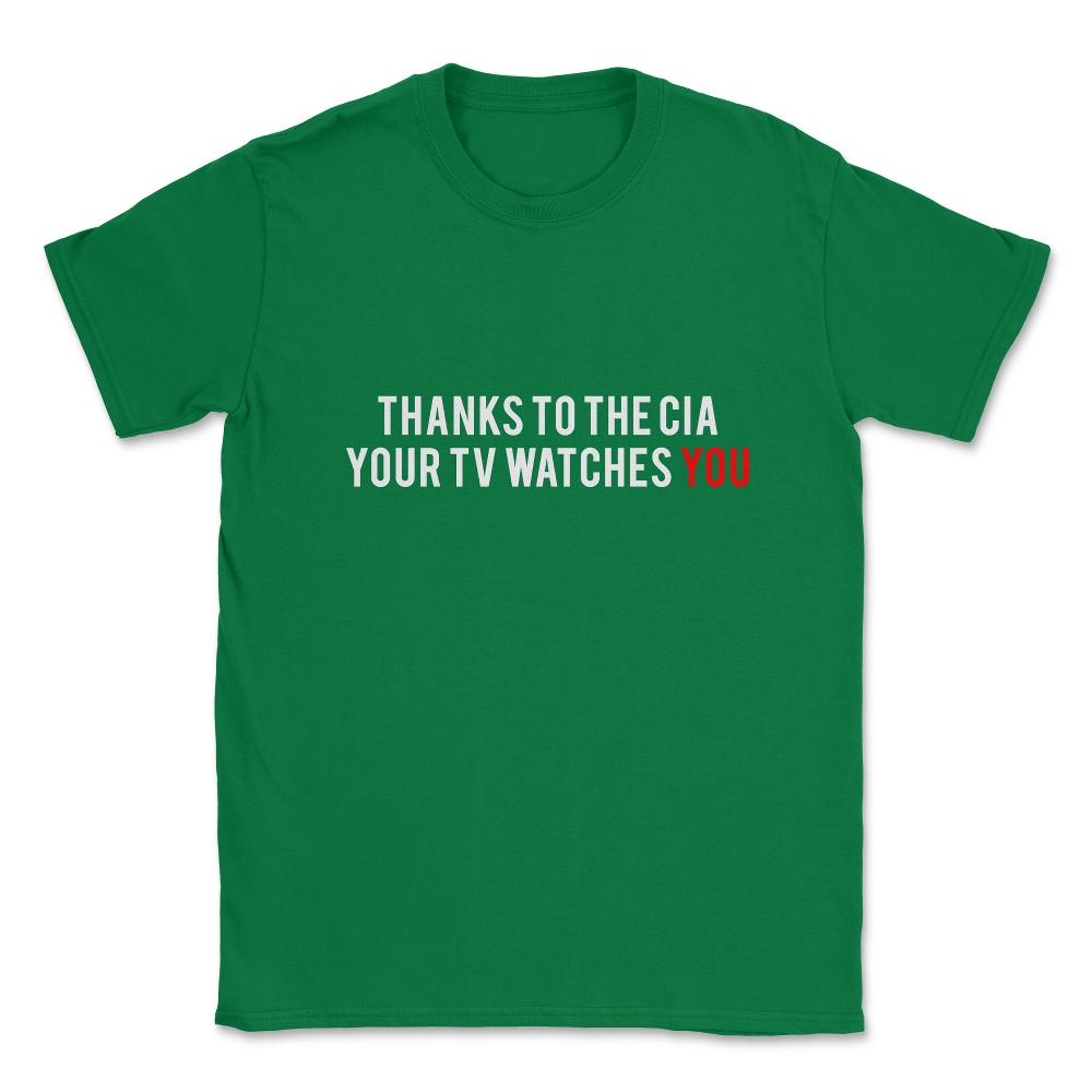 Thanks To The Cia Your Tv Watches You Unisex T-Shirt - Green