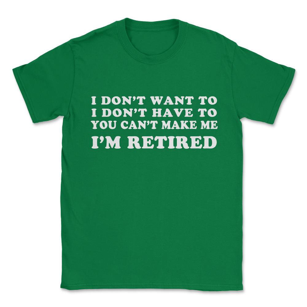 Funny Retired Retirement Gift Unisex T-Shirt - Green