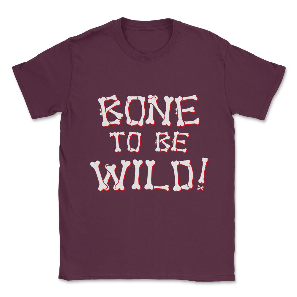 Bone To Be Wild Unisex T-Shirt - Maroon