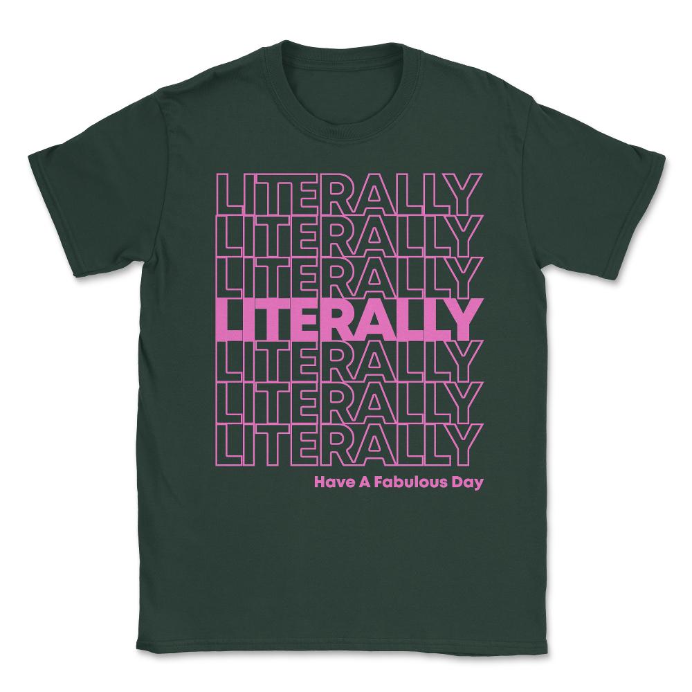 Literally Have a Fabulous Day Unisex T-Shirt - Forest Green