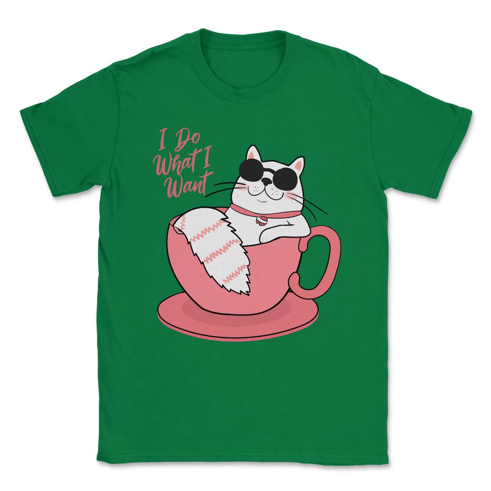 I Do What I Want Funny Cat Unisex T-Shirt - Green