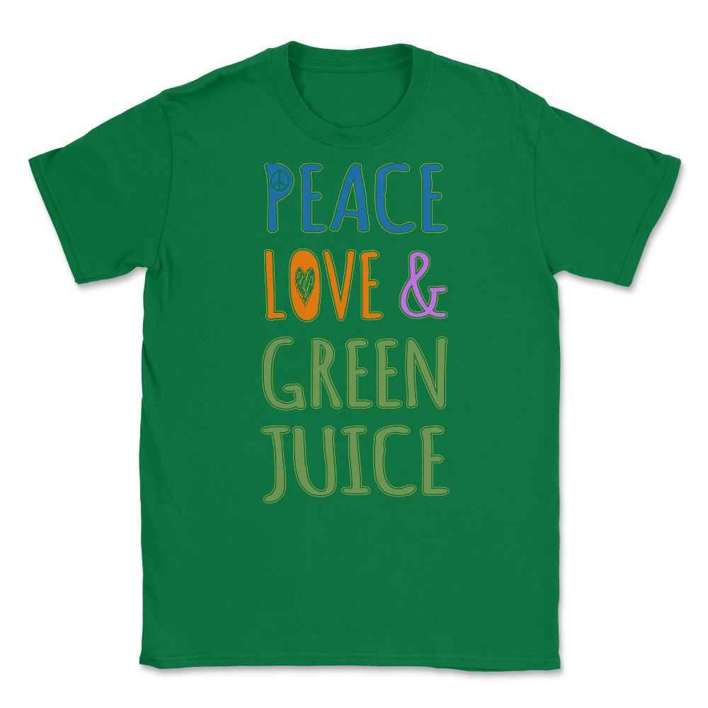 Peace Love And Green Juice Unisex T-Shirt - Green